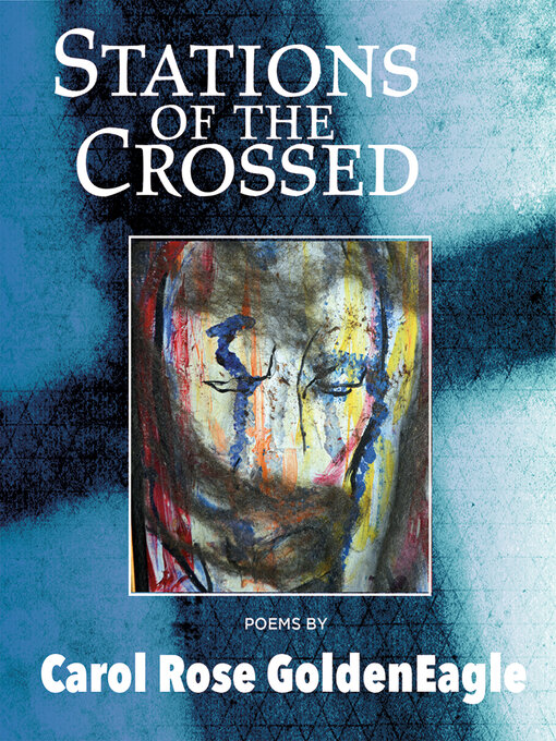Title details for Stations of the Crossed by Carol Rose GoldenEagle - Available